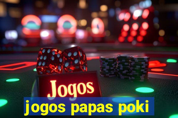 jogos papas poki